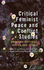 Critical Feminist Peace and Conflict Studies: Bridging Critique, Vision and Praxis
