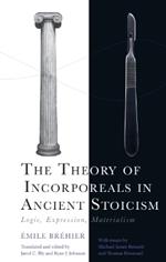 The Theory of Incorporeals in Ancient Stoicism: Logic, Expression, Materialism