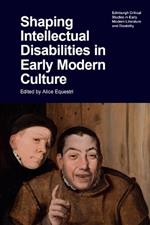 Shaping Intellectual Disabilities in Early Modern Culture