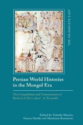Persian World Histories in the Mongol Era: The Compilation and Transmission of Rashid al-Din’s Jami al-Tavarikh - cover