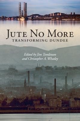 Jute No More: Transforming Dundee - cover