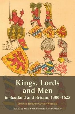 Kings, Lords and Men in Scotland and Britain, 1300-1625: Essays in Honour of Jenny Wormald - cover