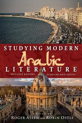 Studying Modern Arabic Literature: Mustafa Badawi, Scholar and Critic - cover