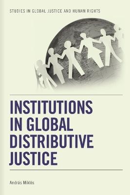 Institutions in Global Distributive Justice - Andras Miklos - cover