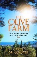 The Olive Farm: A Memoir of Life, Love and Olive Oil in the South of France - Carol Drinkwater - cover