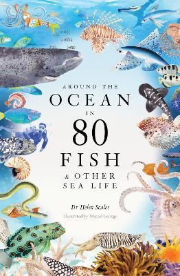 Around the Ocean in 80 Fish and other Sea Life - Helen Scales - cover