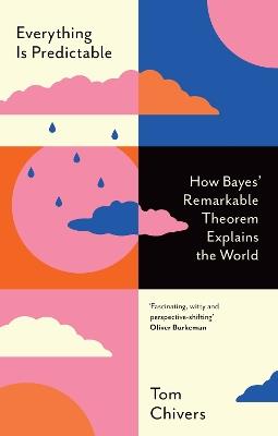 Everything Is Predictable: How Bayes' Remarkable Theorem Explains the World - Tom Chivers - cover