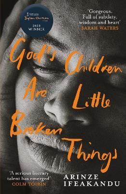 God's Children Are Little Broken Things: Winner of the 2023 Dylan Thomas Prize - Arinze Ifeakandu - cover