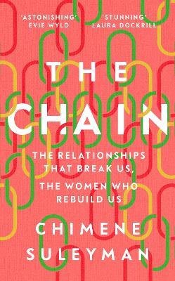 The Chain: The Relationships That Break Us, the Women Who Rebuild Us - Chimene Suleyman - cover