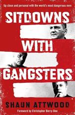 Sitdowns with Gangsters: My real and terrifying conversations with the world’s most dangerous men