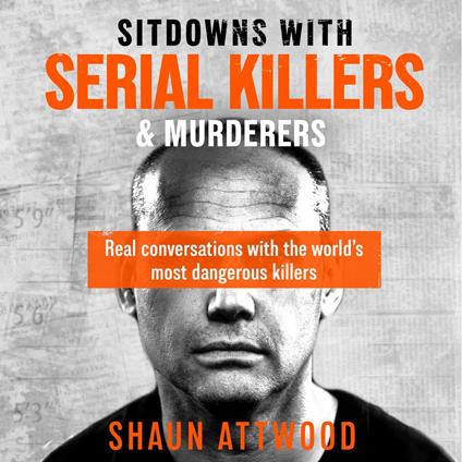 Sitdowns with Serial Killers & Murderers