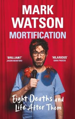 Mortification: Eight Deaths and Life After Them - Mark Watson - cover