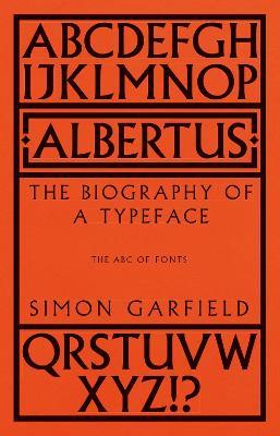 Albertus: The Biography of a Typeface (The ABC of Fonts) - Simon Garfield - cover