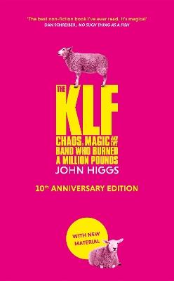 The KLF: Chaos, Magic and the Band who Burned a Million Pounds - John Higgs - cover