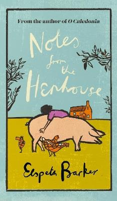 Notes from the Henhouse: From the author of O CALEDONIA, a book that ‘brings joy to the bleak midwinter’ - Elspeth Barker - cover