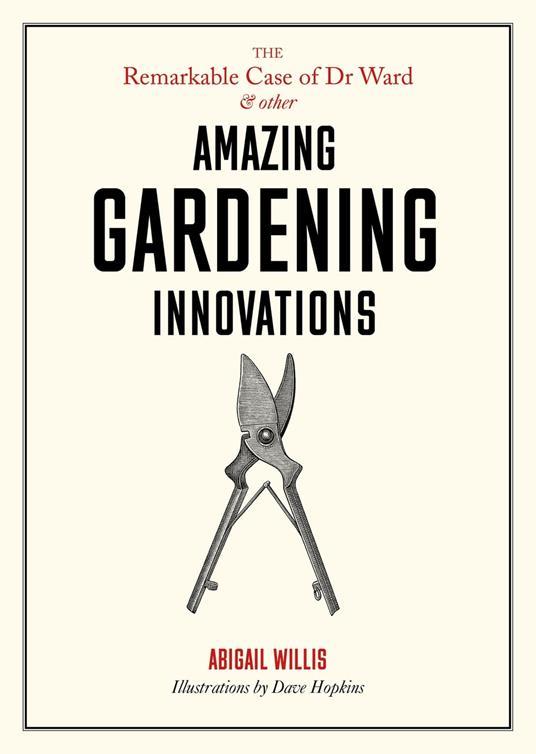 The Remarkable Case of Dr Ward and Other Amazing Gardening Innovations