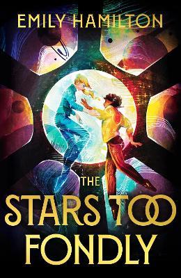 The Stars Too Fondly: An interstellar sapphic romcom for fans of Casey McQuiston and Becky Chambers - Emily Hamilton - cover