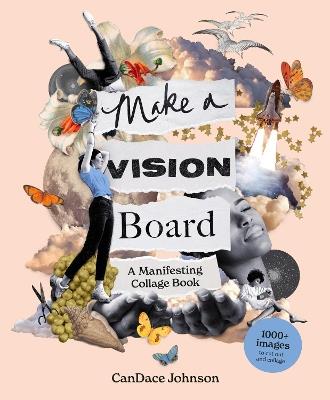 Make a Vision Board: A Manifesting Collage Book - CanDace Johnson - cover