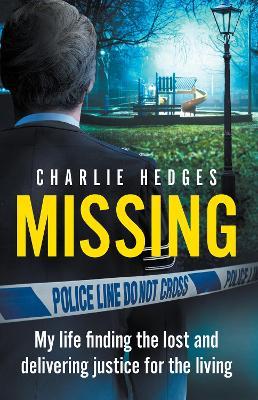 Missing: My life finding the lost and delivering justice for the living - Charlie Hedges - cover