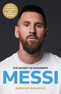 Messi: The must-read biography of the World Cup champion, now fully updated - Guillem Balague - cover