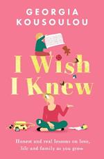 I Wish I Knew: Lessons on love, life and family as you grow - the perfect gift for Mother’s Day