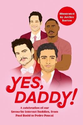 Yes, Daddy!: From Pedro Pascal to Idris Elba, celebrate and APPRECIATE your favourite celebrity men this Christmas... - Various - cover