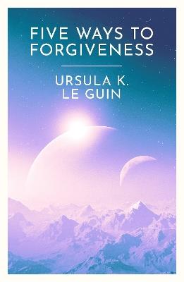 Five Ways to Forgiveness - Ursula K. Le Guin - cover