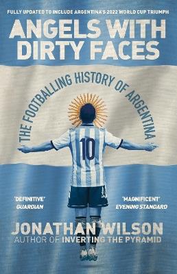 Angels With Dirty Faces: The Footballing History of Argentina - Jonathan Wilson - cover