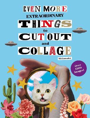 Even More Extraordinary Things to Cut Out and Collage - Paula Gonzalez - cover