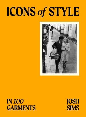 Icons of Style: in 100 Garments - Josh Sims - cover