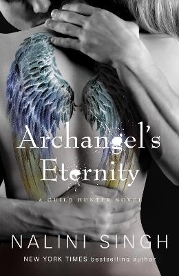 Archangel's Eternity: The spellbinding conclusion to the genre-defining Guild Hunters series! - Nalini Singh - cover