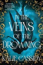 In the Veins of the Drowning: An ‘atmospheric and evocative’ (Rachel Gillig) dark romantasy debut, out now!