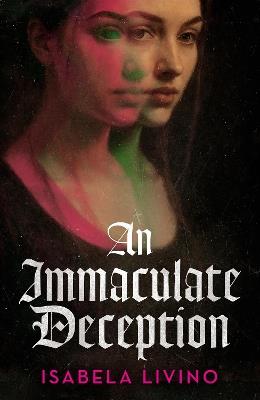 An Immaculate Deception: Your next gothic horror obsession, perfect for fans of Mexican Gothic and A Dowry of Blood - Isabela Livino - cover