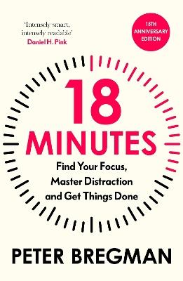 18 Minutes: Find Your Focus, Master Distraction and Get the Right Things Done - Peter Bregman - cover