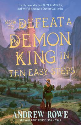 How to Defeat a Demon King in Ten Easy Steps: Your next LitRPG fantasy series obsession perfect for fans of Dungeon Crawler Carl and Critical Role - Andrew Rowe - cover