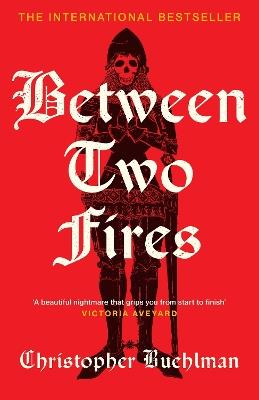 Between Two Fires: Discover the ‘beautiful nightmare’ (Victoria Aveyard) and overnight Sunday Times bestseller medieval horror sensation taking BookTok by a storm! - Christopher Buehlman - cover
