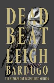 Dead Beat: The highly anticipated grand finale to the Sunday Times bestselling Ninth House series from the global phenomenon behind the Grishaverse