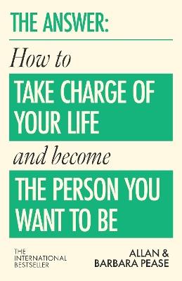 The Answer: How to take charge of your life & become the person you want to be - Barbara Pease,Allan Pease - cover