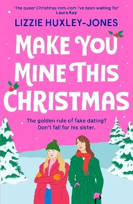 Make You Mine This Christmas: An absolutely hilarious and heartwarming cosy queer festive rom-com to read this 2024 Christmas - Lizzie Huxley-Jones - cover