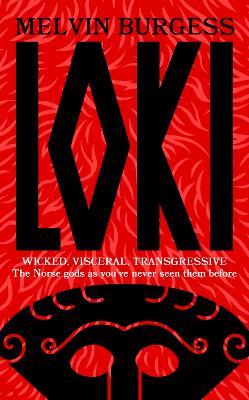 Loki: WICKED, VISCERAL, TRANSGRESSIVE: Norse gods as you've never seen them before - Melvin Burgess - cover