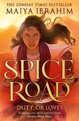 Spice Road: the absolutely explosive epic YA fantasy romance set in an Arabian-inspired land - Maiya Ibrahim - cover