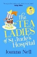 The Tea Ladies of St Jude's Hospital: The uplifting and poignant story you need in 2022 - Joanna Nell - cover