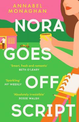 Nora Goes Off Script: The unmissable summer romance for fans of Beth O'Leary and Rosie Walsh! - Annabel Monaghan - cover