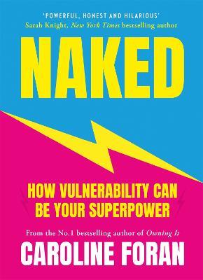 Naked: How Vulnerability Can Be Your Superpower - Caroline Foran - cover