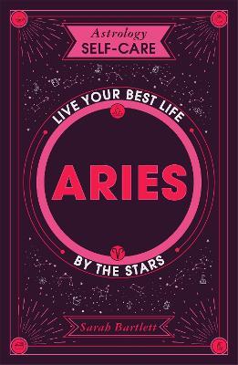 Astrology Self-Care: Aries: Live Your Best Life by the Stars - Sarah Bartlett - cover