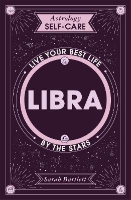 Astrology Self-Care: Libra: Live your best life by the stars - Sarah Bartlett - cover