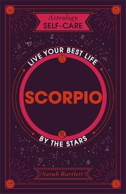 Astrology Self-Care: Scorpio: Live your best life by the stars - Sarah Bartlett - cover
