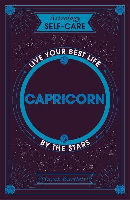 Astrology Self-Care: Capricorn: Live your best life by the stars - Sarah Bartlett - cover