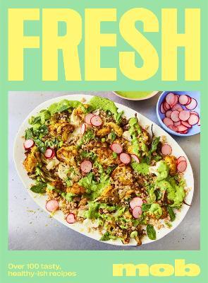 Fresh Mob: Over 100 tasty healthy-ish recipes - Mob - cover