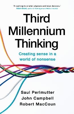 Third Millennium Thinking: Creating Sense in a World of Nonsense - Saul Perlmutter,Robert MacCoun,John Campbell - cover